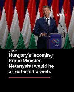 Péter Magyar at a Tisza podium. Text: Hungary's incoming Prime Minister: Netanyahu would be arrested if he visits