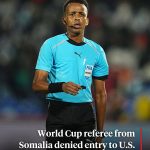 FIFA World Cup Dream Shattered: Somali Referee Denied U.S. Entry