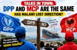 Talks in Town: DPP and MCP Are the Same — Has Malawi Lost Direction?